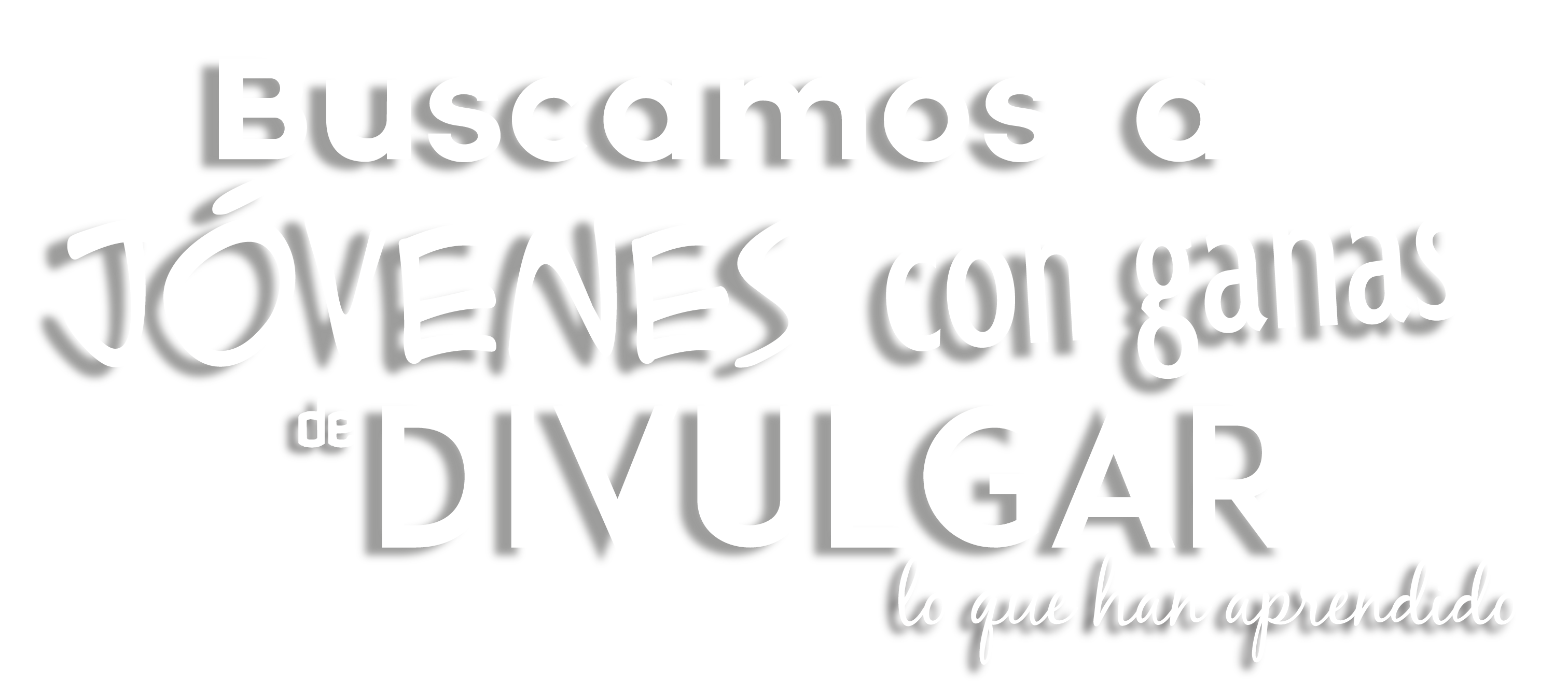 Buscamos a jóvenes con ganas de divulgar lo que han aprendido
